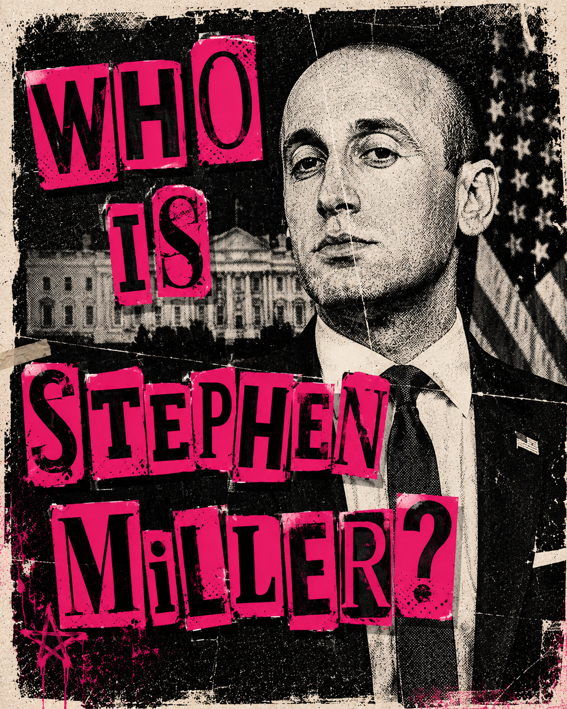 Stephen Miller's official White House portrait xeroxed with hot pink ransom note letters spelling WHO IS STEPHEN MILLER and a blood red PAID FOR BY NOBODY WHO VOTED FOR HIM stamp